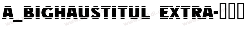 a_BighausTitul Extra字体转换